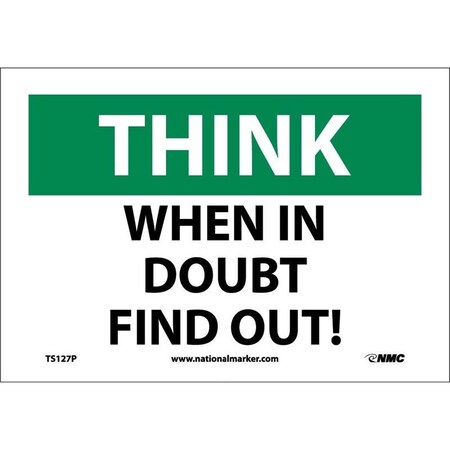 THINK, WHEN DOUBT FIND OUT,